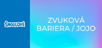 Zvuková bariera / Jojo