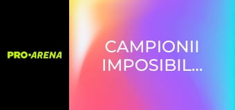 Campionii imposibilului