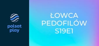 Łowca pedofilów S19E1