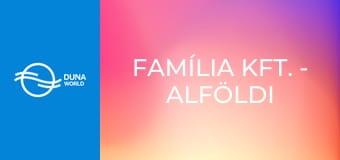 Família Kft. - Alföldi és társa