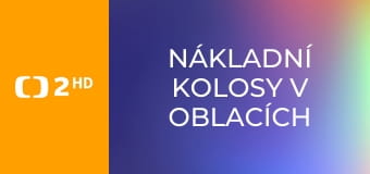 Nákladní kolosy v oblacích