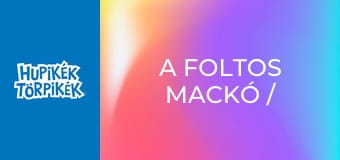 A foltos mackó / Az édesszájú Törpilla