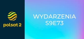 Wydarzenia S9E73