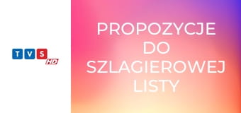 Propozycje do szlagierowej listy