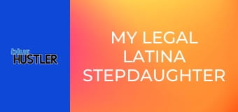 My Legal Latina Stepdaughter Sucks!