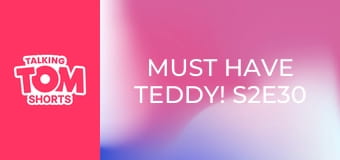 Must Have Teddy! S2E30 Must Have Teddy! S2E30