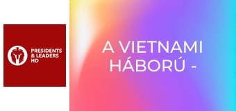 A vietnami háború - 2. rész A vietnami háború - 2. rész