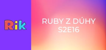 Ruby z dúhy S2E16