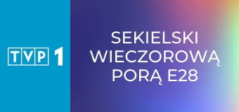 Sekielski wieczorową porą E28