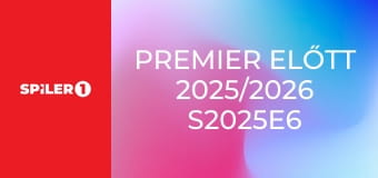 Premier előtt 2025/2026 S2025E6 - 6. rész Premier előtt 2025/2026 S2025E6 - 6. rész