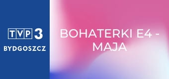 Bohaterki E4 - Maja Komorowska