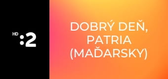 Dobrý deň, Patria (maďarsky) E9