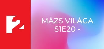 Mázs Világa S1E20 - Episode 20