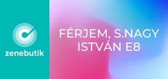 Férjem, S.Nagy István E8 Férjem, S.Nagy István E8