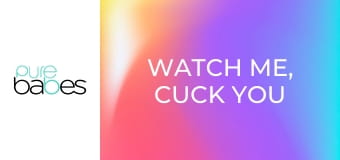 Watch Me, Cuck You E281