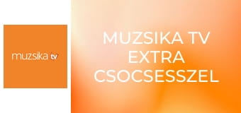 Muzsika Tv Extra Csocsesszel E9