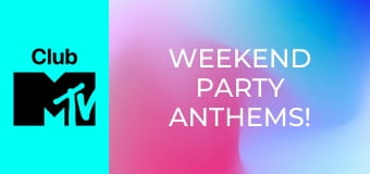 Weekend Party Anthems!