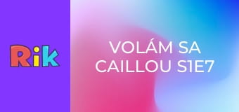 Volám sa Caillou S1E7