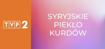 Syryjskie piekło Kurdów