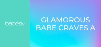 Glamorous babe craves a big cock E1273
