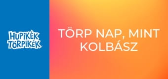 Törp nap, mint kolbász / Didergő törp