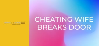 Cheating Wife Breaks Door For Dick