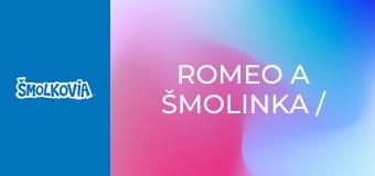 Romeo A Šmolinka / Romeo A Šmolinka
