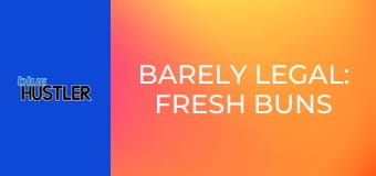 Barely Legal: Fresh Buns E162