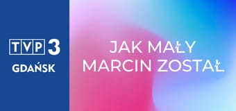 Jak mały Marcin został wrogiem...