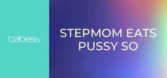 Stepmom eats pussy so good E1340