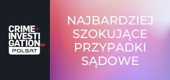 Najbardziej szokujące przypadki sądowe S5E28