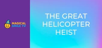 The Great Helicopter Heist The Great Helicopter Heist