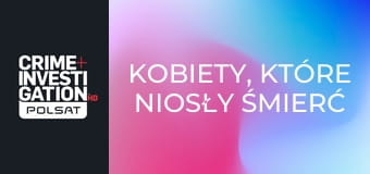 Kobiety, które niosły śmierć S12E7 - Porzucona i zazdrosna