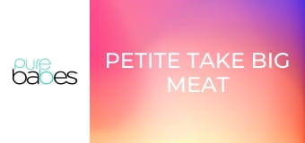 Petite Take Big Meat E196
