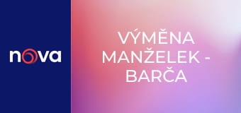 Výměna manželek - Barča a Kristýna