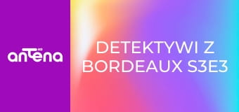 Detektywi z Bordeaux S3E3 - Ciemny las