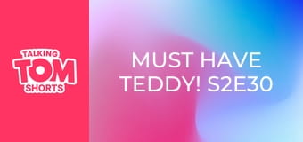 Must Have Teddy! S2E30 Must Have Teddy! S2E30