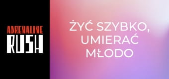 Żyć szybko, umierać młodo