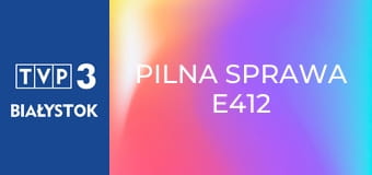Pilna sprawa E412