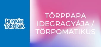 Törppapa idegragyája / Törpomatikus Törpomata