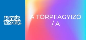 A törpfagyizó / A sármanók