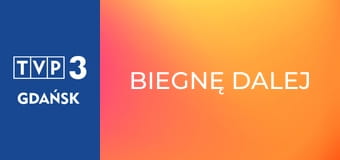 Biegnę dalej Biegnę dalej