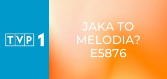 Jaka to melodia? E5876