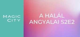 A halál angyalai S2E2