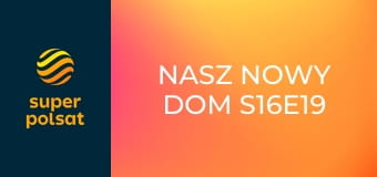 Nasz nowy dom S16E19
