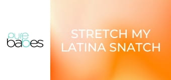 Stretch My Latina Snatch Vol 2 E370