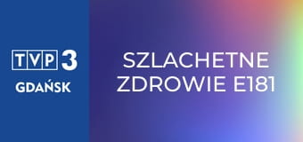 Szlachetne zdrowie E181