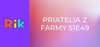 Priatelia z farmy S1E49