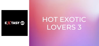 Hot Exotic Lovers 3