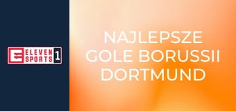 Najlepsze gole Borussii Dortmund
